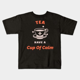 Have A Cup Of Calm Tea Lovers Kids T-Shirt